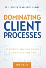 Dominating Client Processes By Achieve Systems Pro, Strategic Advisor Board Cover Image