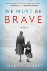 We Must Be Brave By Frances Liardet Cover Image