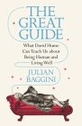The Great Guide: What David Hume Can Teach Us about Being Human and Living Well By Julian Baggini Cover Image