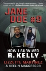 Jane Doe #9: How I Survived R. Kelly By Lizzette Martinez, Keelin MacGregor (With) Cover Image