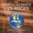 The Story of the Earth in 25 Rocks Lib/E: Tales of Important Geological Puzzles and the People Who Solved Them Cover Image