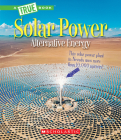 Solar Power: Capturing the Sun's Energy (A True Book: Alternative Energy) (A True Book (Relaunch)) Cover Image