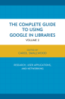 The Complete Guide to Using Google in Libraries: Research, User Applications, and Networking By Carol Smallwood Cover Image