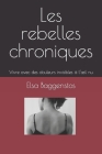 Les rebelles chroniques: Vivre avec des douleurs invisibles à l'oeil nu Cover Image