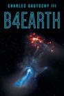 B4earth By III Gautschy, Charles Cover Image