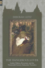 THE DANGEROUS LOVER: GOTHIC VILLIANS, BYRONISM, AND THE NINETEENTH-CENTURY SEDUCTION NARRATIVE By DEBORAH LUTZ Cover Image
