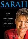 Sarah: How a Hockey Mom Turned Alaska's Political Establishment Upside Down Cover Image