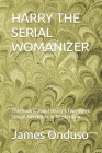 Harry the Serial Womanizer: This Book is about Harry's Two-Week Sexual Adventure in Amsterdam. By James Onduso Cover Image