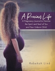 A Precious Life: A Pregnancy Journal to Nurture the Spirit and Soul of You and Your Unborn Child Cover Image