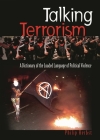 Talking Terrorism: A Dictionary of the Loaded Language of Political Violence By Philip Herbst Cover Image