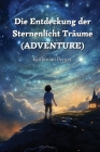 Die Entdeckung der Sternenlicht Träume (ADVENTURE) By Korbinian Berger Cover Image
