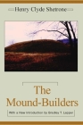 The Mound-Builders (Classics in Southeastern Archaeology) By Henry Clyde Shetrone, Bradley T. Lepper (Introduction by) Cover Image