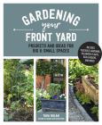 Gardening Your Front Yard: Projects and Ideas for Big and Small Spaces - Includes Vegetable Gardening, Pollinator Plants, Rain Gardens, and More! Cover Image