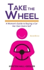 Take the Wheel: A Woman's Guide to Buying a Car Her Own Damn Self By Kristen Hall-Geisler Cover Image