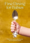 Fine Dining for Babies: Propel Your Child to a Life of Success with 21 Remarkable Recipes By Adam Crockett, Haydon Perrior (Photographer) Cover Image