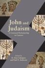 John and Judaism: A Contested Relationship in Context By R. Alan Culpepper (Editor), Paul N. Anderson (Editor) Cover Image