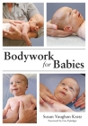 Bodywork for Babies By Susan Vaughan Kratz Cover Image