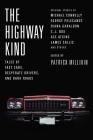 The Highway Kind: Tales of Fast Cars, Desperate Drivers, and Dark Roads: Original Stories by Michael Connelly, George Pelecanos, C. J. Box, Diana Gabaldon, Ace Atkins & Others By Patrick Millikin Cover Image