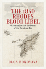 The 1840 Rhodes Blood Libel: Ottoman Jews at the Dawn of the Tanzimat Era By Olga Borovaya Cover Image