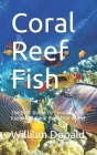 Coral Reef Fish: The Best Guide To Creating And Keeping A Coral Reef Fish As Pet By William Donald Cover Image