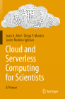 Cloud and Serverless Computing for Scientists: A Primer By Juan A. Añel, Diego P. Montes, Javier Rodeiro Iglesias Cover Image