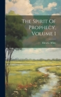 The Spirit Of Prophecy, Volume 1 Cover Image