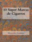 10 Super Marcas de Cigarros By Mercedes Santana Cover Image
