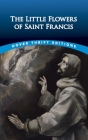 The Little Flowers of Saint Francis By Thomas Okey (Translator) Cover Image