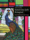 Allie Aller's Stained Glass Quilts Reimagined: Fresh Techniques & Design Cover Image