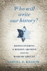 Who Will Write Our History?: Rediscovering a Hidden Archive from the Warsaw Ghetto By Samuel D. Kassow Cover Image