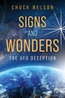 Signs and Wonders: The UFO Deception By Chuck Nelson Cover Image