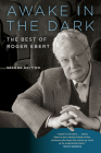 Awake in the Dark: The Best of Roger Ebert: Second Edition By Roger Ebert, David Bordwell (Foreword by) Cover Image