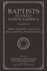 Baptists in Early North America-First Baptist Church, Philadelphia, Pennsylvania: Volume VII By Deborah Bingham Van Broekhoven (Editor) Cover Image