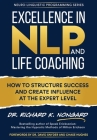 Excellence in NLP and Life Coaching: How to Structure Success and Create Influence at the Expert Level (Neuro-Linguistic Programming) By Richard Nongard, Chase Hughes (Foreword by), David Snyder (Foreword by) Cover Image