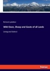 Wild Oxen, Sheep and Goats of all Lands: Living and Extinct Cover Image
