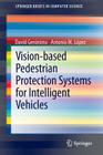 Vision-Based Pedestrian Protection Systems for Intelligent Vehicles (Springerbriefs in Computer Science) By David Gerónimo, Antonio M. López Cover Image