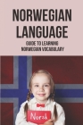 Norwegian Language: Guide To Learning Norwegian Vocabulary: Accelerate Norwegian Vocabulary By Morton Littlepage Cover Image
