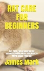 Rat Care for Beginners: Rat Care for Beginners: The Ultimate Guide on All You Need to Know about Your Rat Cover Image