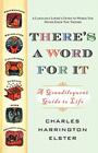 There's a Word for It (Revised Edition): A Grandiloquent Guide to Life By Charles Harrington Elster Cover Image