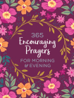 365 Encouraging Prayers for Morning and Evening By Compiled by Barbour Staff Cover Image