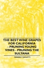 The Best Wine Grapes for California - Pruning Young Vines - Pruning the Sultana By Frederic T. Bioletti Cover Image