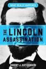 What Really Happened: The Lincoln Assassination By Robert J. Hutchinson Cover Image