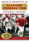 Miracle Moments in Alabama Crimson Tide Football History: Best Plays, Games, and Records Cover Image