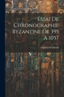 Essai De Chronographie Byzantine De 395 À 1057 Cover Image
