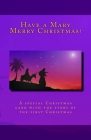 Have a Mary Merry Christmas!: A Christmas card story of the first Christmas Cover Image