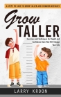 Grow Taller: Steps to Take to Grow Taller and Common Mistakes (Exercises and Techniques for Height and Confidence Gain That Will Ch Cover Image