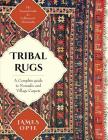 Tribal Rugs: A Complete Guide to Nomadic and Village Carpets By James Opie Cover Image