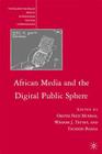 African Media and the Digital Public Sphere By O. Mudhai (Editor), W. Tettey (Editor), F. Banda (Editor) Cover Image