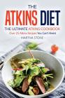 The Atkins Diet - The Ultimate Atkins Cookbook: Over 25 Atkins Recipes You Can't Resist Cover Image