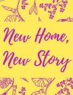 New Home, New Story: A Comprehensive Workbook To Help You Achieve The Most Successful, Least Stressful Moving Experience. By Milania Planners Cover Image